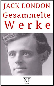 Jack London – Gesammelte Werke: Romane und Geschichten (Gesammelte Werke bei Null Papier)