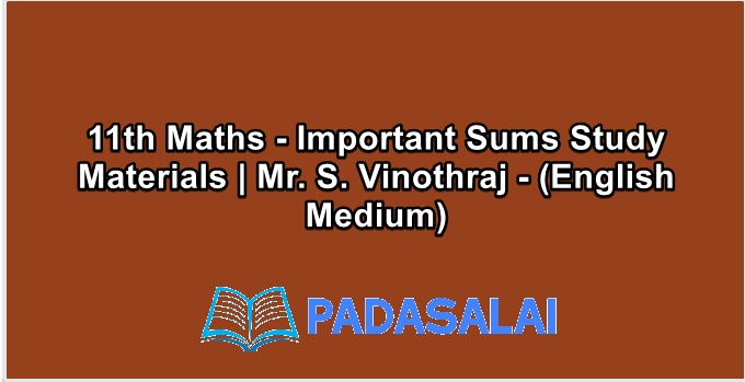 11th Maths - Important Sums Study Materials | Mr. S. Vinothraj - (English Medium)