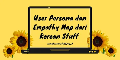 Talking About User Persona & Empathy Map of KoreanStuff