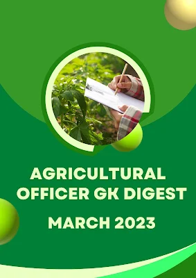 Agricultural Officer GK Digest:March 2023