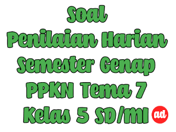 PENILAIAN HARIAN PPKN TEMA 7 KELAS 5 SD/MI