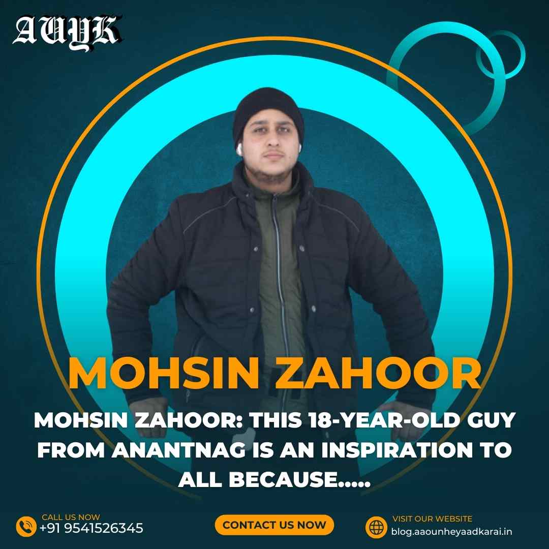 Mohsin Zahoor  This 18-year-old guy from Anantnag is an Inspiration to all because