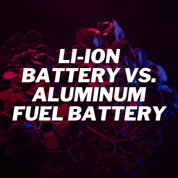 Li-Ion Battery vs. Aluminum Fuel Battery