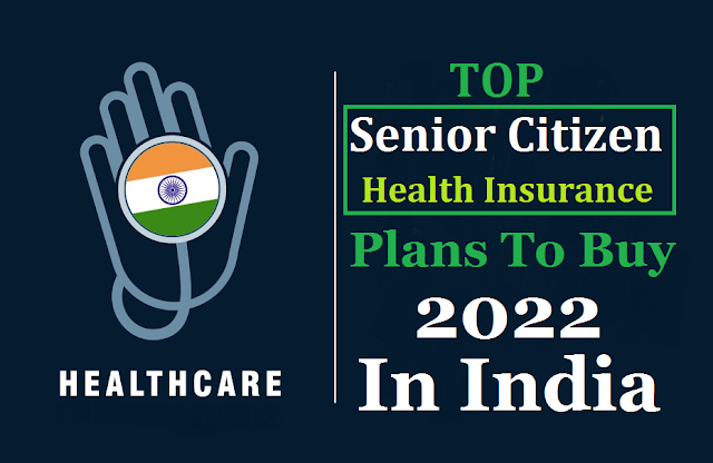 Top Senior Citizen Health Insurance Plans To Buy In 2022