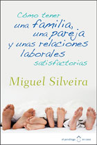 Como Tener una Familia, una Pareja y unas Relaciones Laborales Satisfactorias - Miguel Silveira