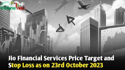 Jio Financial Services Price Target and Stop Loss as on 23rd October 2023