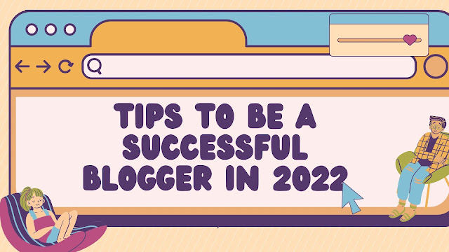 Tips to be a successful blogger in 2022