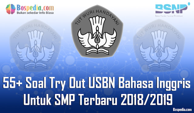  Soal Try Out USBN Bahasa Inggris Untuk SMP Terbaru  Kumpulan Soal Latihan | Soal Try Out USBN Bahasa Inggris Untuk SMP Terbaru 2018/2019