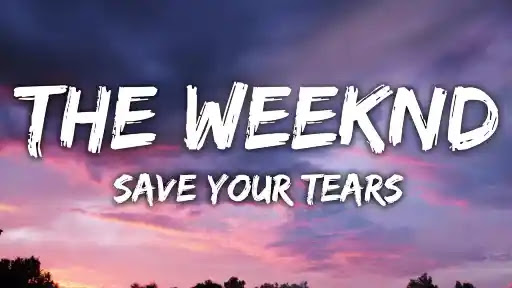 The Weeknd Save Your Tears Lyrics The Weeknd Save Your Tears Lyrics