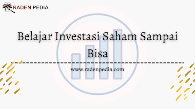 Belajar Investasi Saham dari Gak Bisa jadi Bisa - radenpedia.com