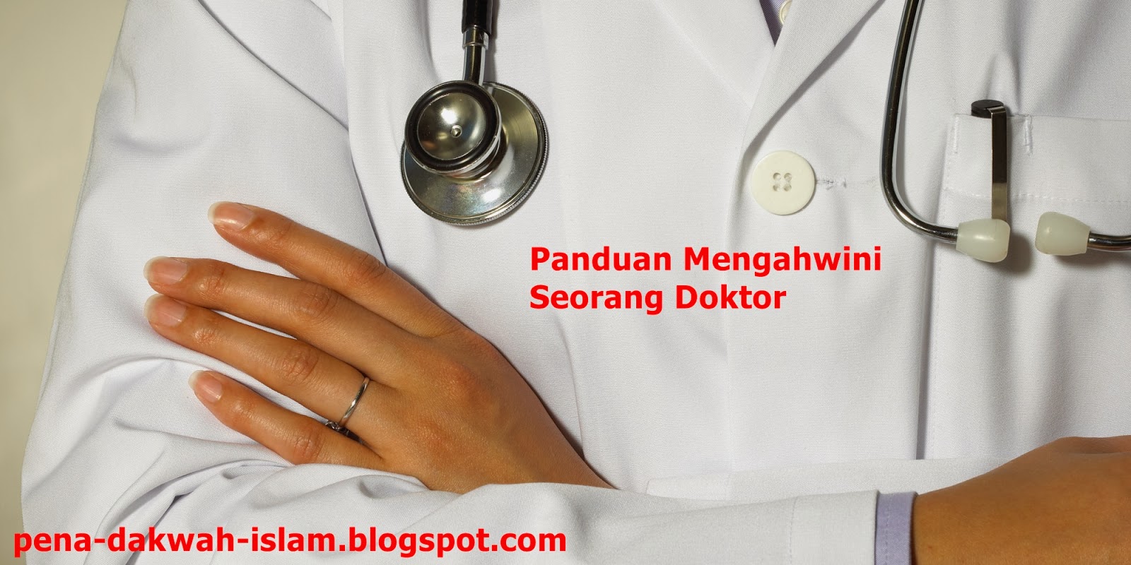 http://pena-dakwah-islam.blogspot.com/2014/02/panduan-mengahwini-seorang-doktor.html