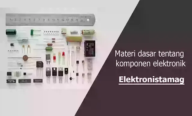 Materi dasar tentang komponen elektronik