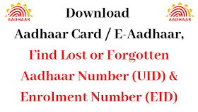 Download Aadhaar Card / E-Aadhaar, Find Lost or Forgotten Aadhaar Number (UID) & Enrolment Number (EID)