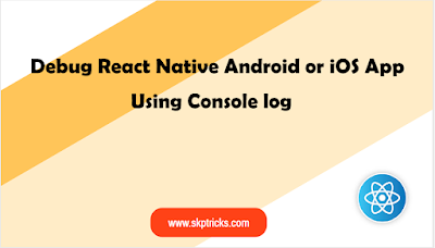 Debug React Native Android or iOS App Using Console log