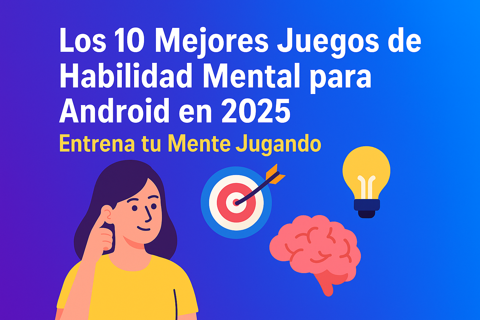 Imagen promocional sobre los mejores juegos de habilidad mental para Android en 2025. Fondo degradado púrpura con texto en español “Los 10 Mejores Juegos de Habilidad Mental para Android en 2025. Entrena tu Mente Jugando”. Incluye ilustraciones de una mujer pensando, un cerebro, una bombilla y una diana con flecha, representando concentración, lógica y aprendizaje.