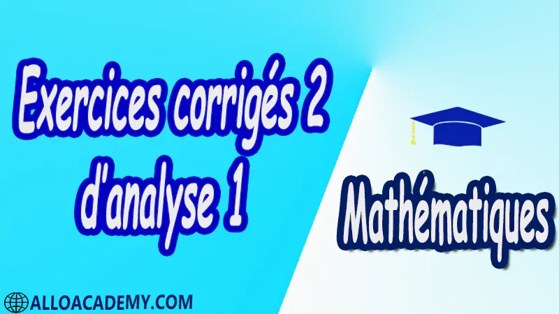 Exercices corrigés 2 d’Analyse 1 Mathématiques, Maths, Analyse 1, Les réels, Les fonctions d’une variable réelle, Limites d’une fonction, Fonctions usuelles, Continuité des fonctions, Dérivée d’une fonction, Les suites, Equations différentielles, Propriétés de IR , Cours , résumés , exercices corrigés , devoirs corrigés , Examens corrigés , prof de soutien scolaire a domicile , cours gratuit , cours gratuit en ligne , cours particuliers , cours à domicile , soutien scolaire à domicile , les cours particuliers , cours de soutien , des cours de soutien , les cours de soutien , professeur de soutien scolaire , cours online , des cours de soutien scolaire , soutien pédagogique.