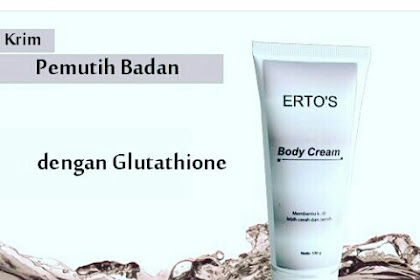 Manfaat Ertos Body Cream Lotion Pemutih Badan