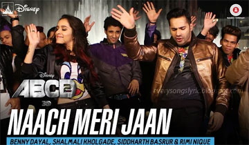 Naach Meri Jaan Song Lyrics and Video - ABCD 2 2015 Starring Prabhudheva, Varun Dhawan, Shraddha Kapoor Sung by Benny Dayal, Shalmali Kholgade