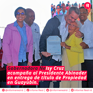 Gobernadora Nelsy Cruz acompaña Presidente Luis Abinader en la entrega de título de Propiedad en Guayubín.
