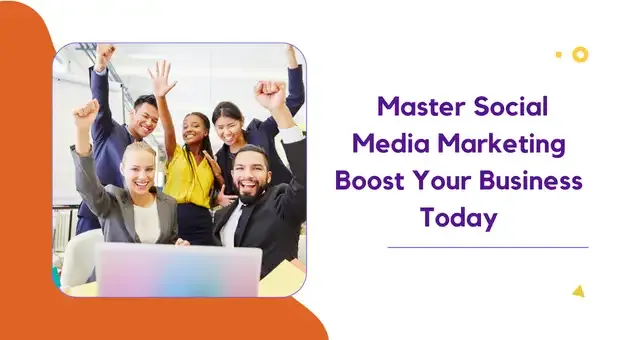 Master Social Media Marketing Boost Your Business Today