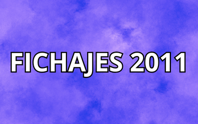 LOS FICHAJES DE 2011