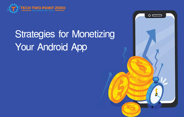 Strategies for Monetizing Your Android App