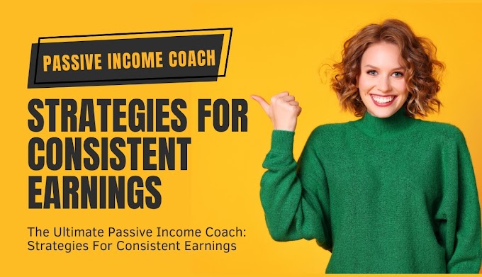The Ultimate Passive Income Coach: Strategies For Consistent Earnings