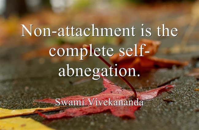 "Non-attachment is the complete self-abnegation."
