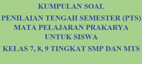 Kumpulan Soal Penilaian Tengah Semester (PTS) Prakarya