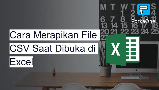 Cara Merapikan File CSV Saat Dibuka di Excel