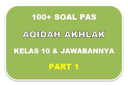 100+ Soal PAS Aqidah Akhlak Kelas 10 dan Jawabannya I Part 1
