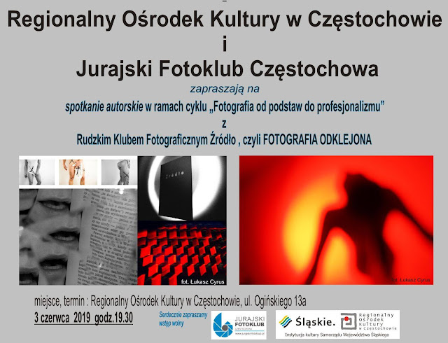 Spotkanie z Fotografią Odklejoną - Klub Fotograficzny "Źródło" w Regionalnym Ośrodku Kultury w Częstochowie. 3 czerwca 2019 o godzinie 19:30.