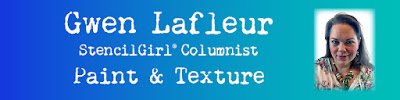 Gwen Lafleur - StencilGirl Paint & Texture Columnist Banner