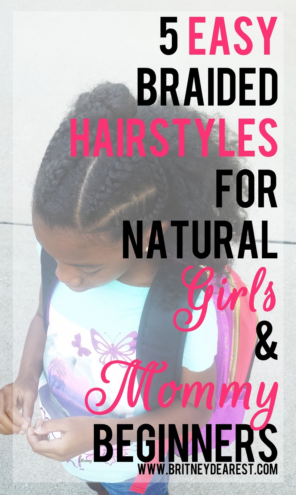 Britney Dearest: 5 Easy Braided Hairstyles For Natural Girls & Mommy  Beginners