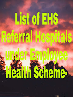  List of EHS Referral Hospitals under Employee Health Scheme- 