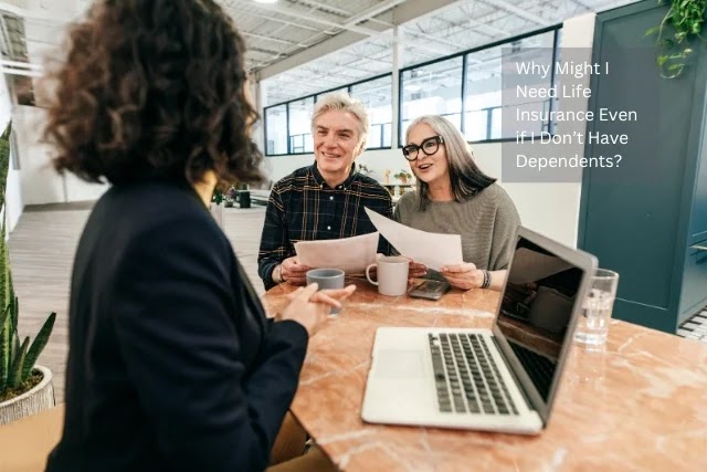 Why Might I Need Life Insurance Even if I Don’t Have Dependents?