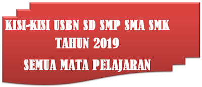 Kisi UN dan USBN SD SMP SMA SMK SEDERAJAT Sederajat Tahun  KISI-KISI UN DAN USBN SD SMP SMA SMK SEDERAJAT TAHUN 2019 SEMUA MATA PELAJARAN