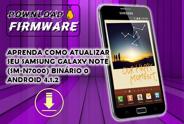 APRENDA COMO ATUALIZAR SEU SAMSUNG GALAXY NOTE (SM-N7000) BINÁRIO 0 ANDROID 4.1.2