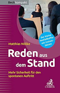 Reden aus dem Stand: Mehr Sicherheit für den spontanen Auftritt (Beck kompakt)