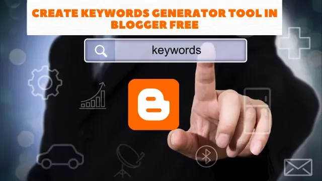 How To Create Keywords Generator Tool in Blogger Free