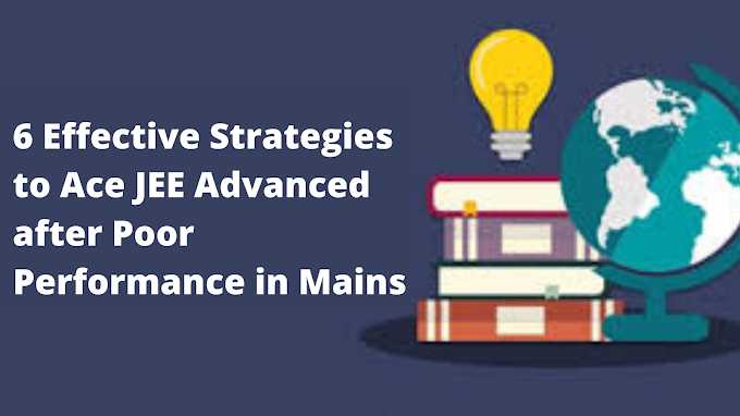 6 Effective Strategies to Ace JEE Advanced after Poor Performance in Mains