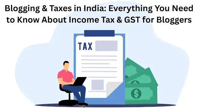 Blogging--Taxes-in-India-Everything-You-Need-to-Know-About-Income-Tax--GST-for-Bloggers