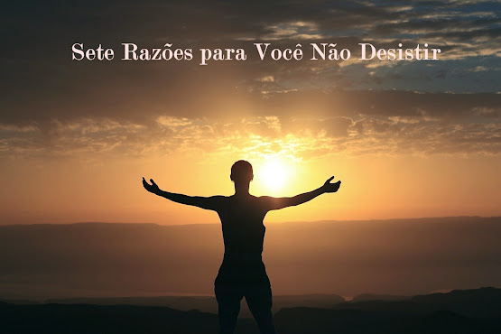 Sete-Razões-para-Você-Não-Desistir