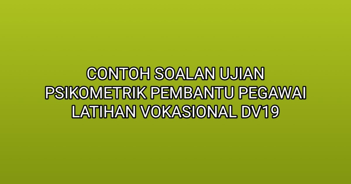 Contoh Soalan Ujian Psikometrik Pembantu Pegawai Latihan 