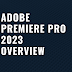  Adobe Premiere Pro 2023 Overview