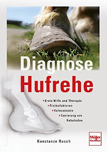 Diagnose Hufrehe: Erste Hilfe und Therapie - Risikofaktoren - Hufanatomie - Sanierung von Rehehufen