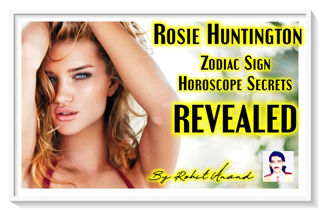 Supermodel Rosie Huntington Birth Charts, Zodiac Horoscope Birth Charts Love Marriage