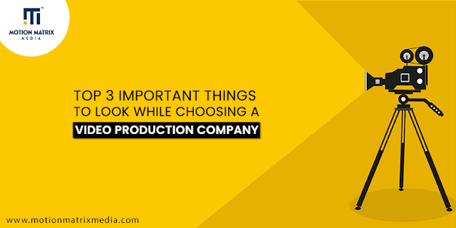 3 Things to Look while Choosing a Video Production Company for your Business