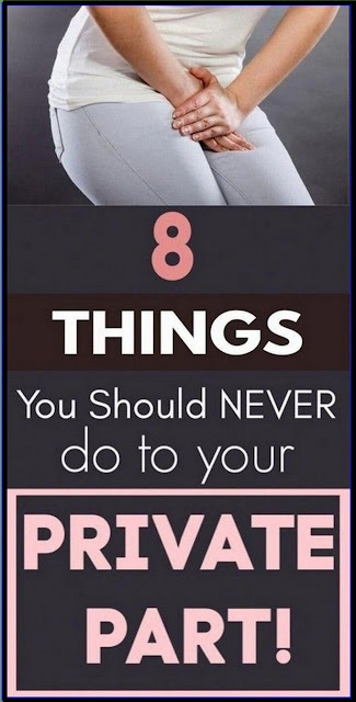 8 Things You Should Not Do To Your Private Part