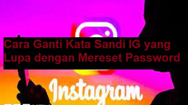 Cara Ganti Kata Sandi IG yang Lupa